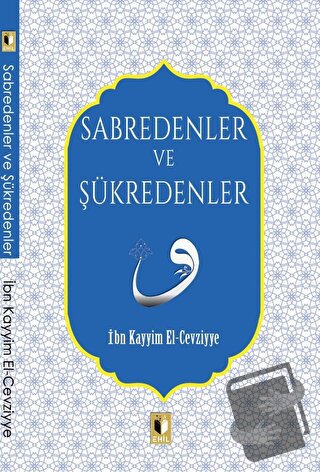 Sabredenler ve Şükredenler - İbn Kayyım el-Cevziyye - Ehil Yayınları -