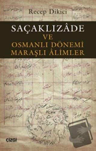 Saçaklızade ve Osmanlı Dönemi Maraşlı Alimler - Recep Dikici - Çizgi K