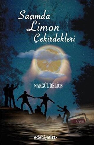 Saçımda Limon Çekirdekleri - Nargül Delice - Edebiyatist - Fiyatı - Yo