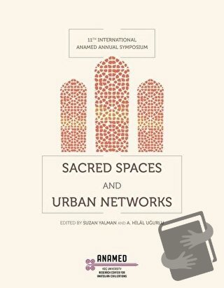 Sacred Spaces and Urban Networks - A. Hilal Uğurlu - Koç Üniversitesi 