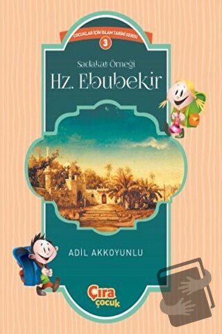 Sadakat Örneği Hz. Ebubekir - Adil Akkoyunlu - Çıra Çocuk Yayınları - 