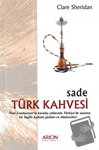 Sade Türk Kahvesi: Yeni Cumhuriyet’in Kuruluş Yıllarında Türkiye’de Ya