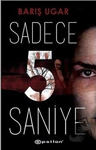 Sadece 5 Saniye - Barış Ugar - Epsilon Yayınevi - Fiyatı - Yorumları -