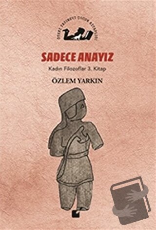 Sadece Anayız - Kadın Filozoflar 3. Kitap - Özlem Yarkın - Öteki Yayın