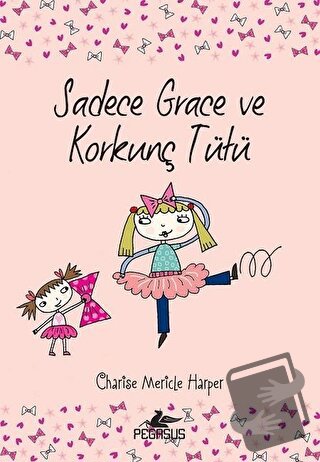 Sadece Grace ve Korkunç Tütü 6. Kitap - Charise Mericle Harper - Pegas