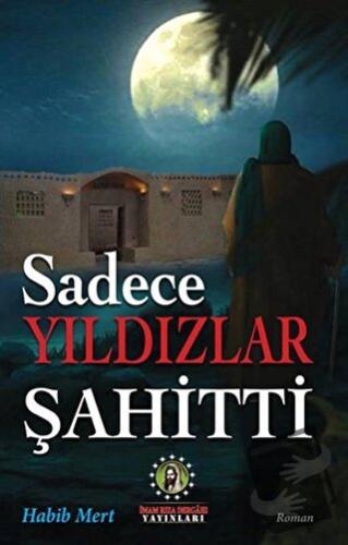 Sadece Yıldızlar Şahitti - Habib Mert - İmam Rıza Dergahı Yayınları - 