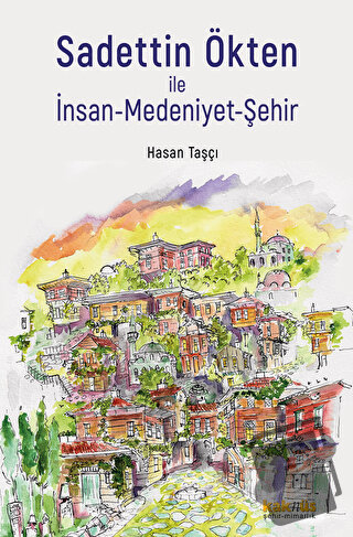 Sadettin Ökten ile İnsan-Medeniyet-Şehir - Hasan Taşçı - Kaknüs Yayınl