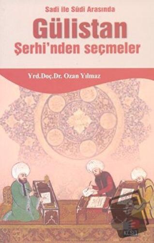 Sadi ile Sudi Arasında Gülistan Şerhi’nden Seçmeler - Ozan Yılmaz - Ke