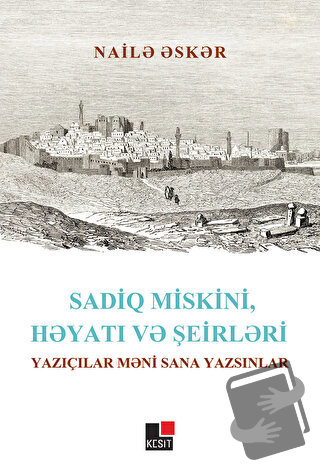 Sadiq Miskini, Hayatı ve Şeirleri Yazıçılar Meni Sana Yazsınlar - Nail