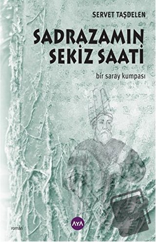 Sadrazamın Sekiz Saati - Servet Taşdelen - Aya Kitap - Fiyatı - Yoruml