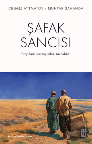 Şafak Sancısı Yüzyılların Kavşağındaki Muhabbet - Cengiz Aytmatov - Ke