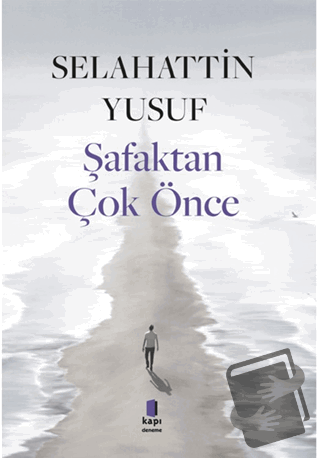 Şafaktan Çok Önce - Selahattin Yusuf - Kapı Yayınları - Fiyatı - Yorum