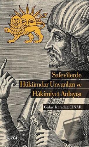 Safevilerde Hükümdar Unvanları ve Hakimiyet Anlayışı - Gülay Karadağ Ç