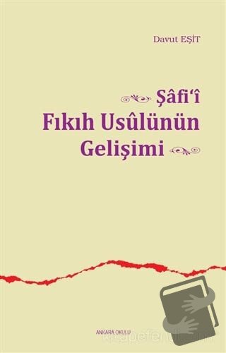 Şafi'i Fıkıh Usulünün Gelişimi - Davut Eşit - Ankara Okulu Yayınları -