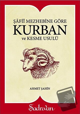 Şafii Mezhebine Göre Kurban Kesme Usulü - Ahmet Şahin - Şadırvan Yayın