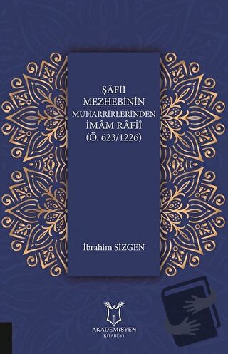 Şafii Mezhebinin Muharrirlerinden İmam Rafii (Ö.623/1226) - İbrahim Si