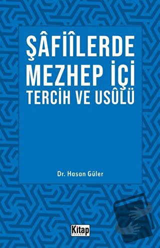 Şafiilerde Mezhep İçi Tercih ve Usulü - Hasan Güler - Kitap Dünyası Ya