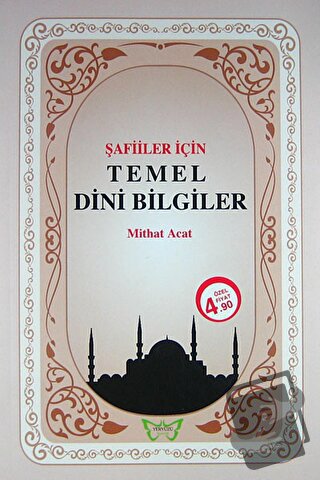 Şafiler İçin Temel Dini Bilgiler - Mithat Acat - Yeryüzü Yayıncılık - 