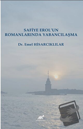 Safiye Erol’un Romanlarında Yabancılaşma - Emel Hisarcıklılar - Paradi