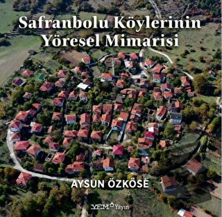 Safranbolu Köylerinin Yöresel Mimarisi (Ciltli) - Aysun Özköse - YEM Y