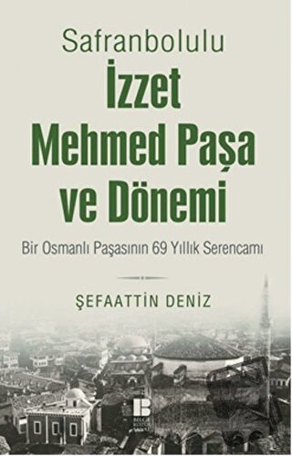 Safranbolulu İzzet Mehmed Paşa ve Dönemi - Şefaattin Deniz - Bilge Kül