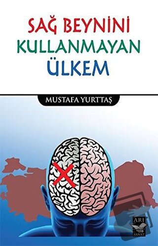 Sağ Beynini Kullanmayan Ülkem - Mustafa Yurttaş - Arı Sanat Yayınevi -