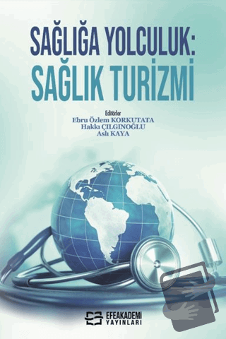 Sağlığa Yolculuk - Sağlık Turizmi - Kolektif - Efe Akademi Yayınları -