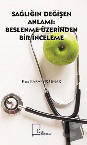 Sağlığın Değişen Anlamı: Beslenme Üzerinden Bir İnceleme - Esra Karaku