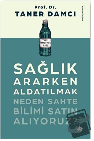 Sağlık Ararken Aldatılmak Neden Sahte Bilimi Satın Alıyoruz? - Taner D