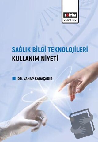 Sağlık Bilgi Teknolojileri Kullanım Niyeti - Vahap Karaçadır - Eğitim 