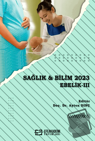 Sağlık & Bilim 2023: Ebelik-3 - Ayten Dinç - Efe Akademi Yayınları - F