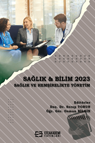 Sağlık & Bilim 2023: Sağlık ve Hemşirelikte Yönetim - Serap Torun - Ef