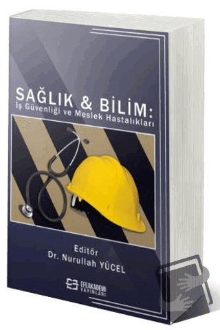 Sağlık & Bilim: İş Güvenliği Ve Meslek Hastalıkları - Nurullah Yücel -