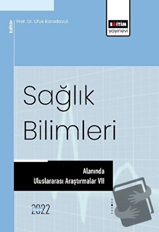 Sağlık Bilimleri Alanında Uluslararası Araştırmalar 7 - Ufuk Karadavut