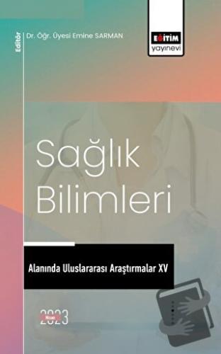 Sağlık Bilimleri Alanında Uluslararası Araştırmalar XV - Emine Sarman 