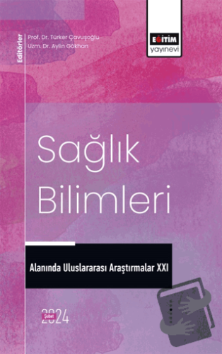 Sağlık Bilimleri Alanında Uluslararası Araştırmalar XXI - İbrahim Hakk