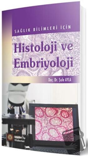 Sağlık Bilimleri İçin Histoloji ve Embriyoloji - Şule Ayla - İstanbul 