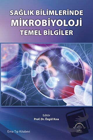 Sağlık Bilimlerinde Mikrobiyoloji Temel Bilgiler - Özgül Kısa - EMA Tı