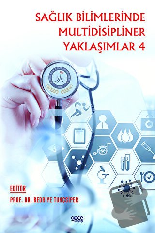 Sağlık Bilimlerinde Multidisipliner Yaklaşımlar 4 - Bedriye Tunçsiper 