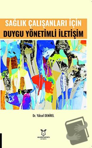 Sağlık Çalışanları İçin Duygu Yönetimli İletişim - Yüksel Demirel - Ak