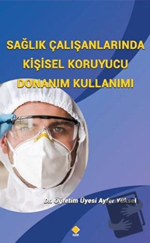 Sağlık Çalışanlarında Kişisel Koruyucu Donanım Kullanımı - Ayfer Yükse