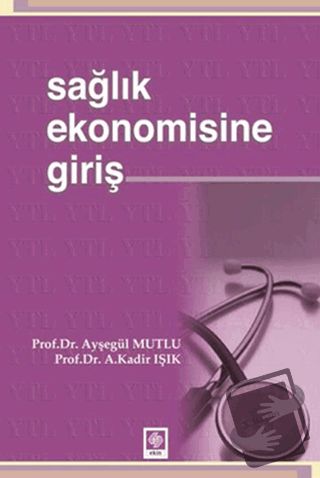 Sağlık Ekonomisine Giriş - A. Kadir Işık - Ekin Basım Yayın - Fiyatı -