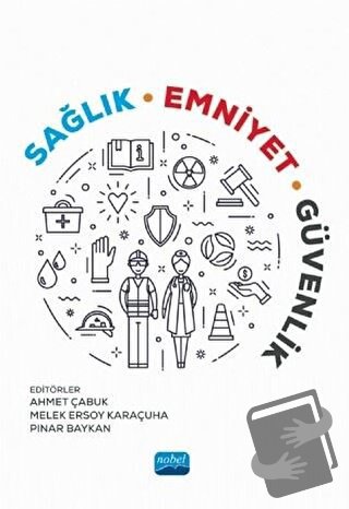 Sağlık, Emniyet, Güvenlik - Ahmet Çabuk - Nobel Akademik Yayıncılık - 