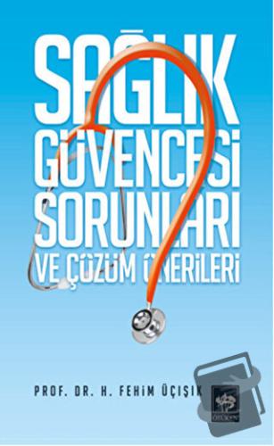 Sağlık Güvencesi Sorunları ve Çözüm Önerileri - H. Fehim Üçışık - Ötük