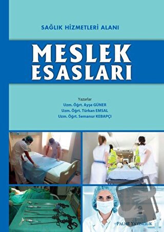 Sağlık Hizmetleri Alanı Meslek Esasları - Ayşe Güner - Palme Yayıncılı