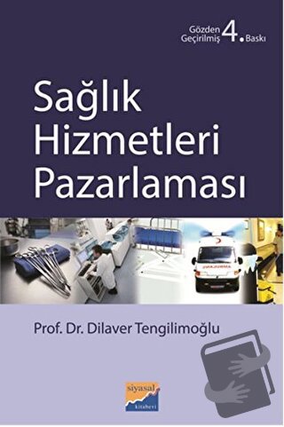 Sağlık Hizmetleri Pazarlaması - Dilaver Tengilimoğlu - Siyasal Kitabev