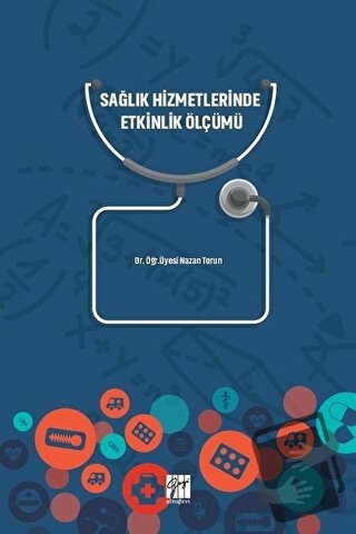 Sağlık Hizmetlerinde Etkinlik Ölçümü - Nazan Torun - Gazi Kitabevi - F