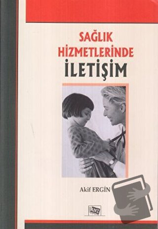 Sağlık Hizmetlerinde İletişim - Akif Ergin - Anı Yayıncılık - Fiyatı -