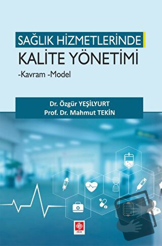 Sağlık Hizmetlerinde Kalite Yönetimi - Mahmut Tekin - Ekin Basım Yayın