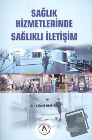 Sağlık Hizmetlerinde Sağlıklı İletişim - Yüksel Demirel - Akademisyen 